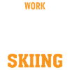 Work sucks, go skiing