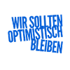 Optimismus geht immer