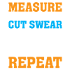 measuring, measuring, cutting, swearing, repeating