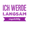 ungeduldig