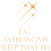 Eat Astronomy Sleep… Maybe