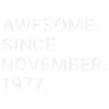 Awesome Since November 1977