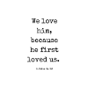 We love him