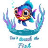 Don't touch the fish!