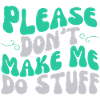 Please Don't Make Me Do Stuff Lazy Teenager