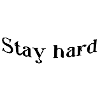 Stay hard