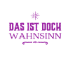 welch ein Wahnsinn