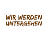 das ist unser Untergang