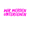 das wird unser Untergang