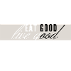 eat good live good - Lebenseinstellung