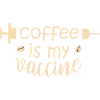 Coffee is my Vaccine