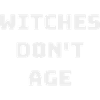 WITCHES DON T AGE
