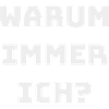 WARUM IMMER ICH