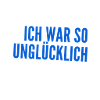 ich war unglücklich