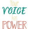 your voice has power