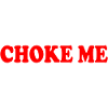 Choke me