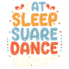 Eat Sleep Square Dance Repeat