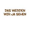 das werden wir ja sehen