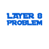 Layer 8 is problematic
