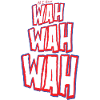 WAH WAH WAH