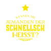 jemand der schnellsch heißt