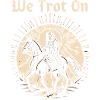 We Trot On