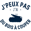 J peux pas j ai du bois à couper
