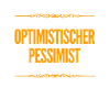 optimistischer Pessimist