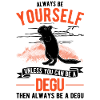 Always be yourself Degu Walddegu