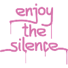 enjoy the silence