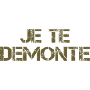 Je te Démonte