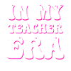 In My Teaching Era Teaching
