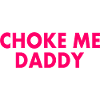 Choke me daddy