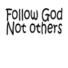 Follow God Not Others
