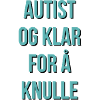Autistic and ready to fuck