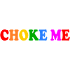 Choke me