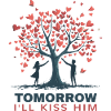Tomorrow I'll kiss him