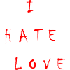 I HATE LOVE