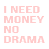 I Need Money No Drama