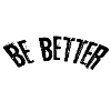 Be better