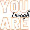 You are enough
