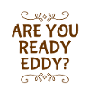 are you ready eddy?