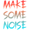 Make Some noise