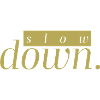 slow down