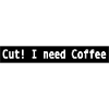 Cut I need coffee