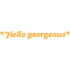 Hello Georgeous