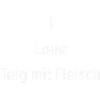 I Love Teig mit Fleisch