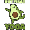 But first Yoga-Funny Yoga Avocado Design