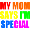 my mom says im special