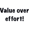 Value over effort